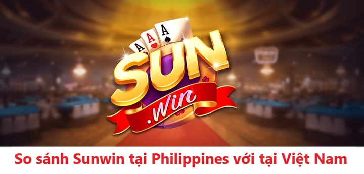 Giới thiệu phiên bản Sunwin tại Philippines cổng game đẳng cấp số 1 Đông Nam Á
